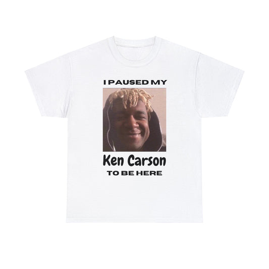 I PAUSED MY KEN CARSON TO BE HERE TEE