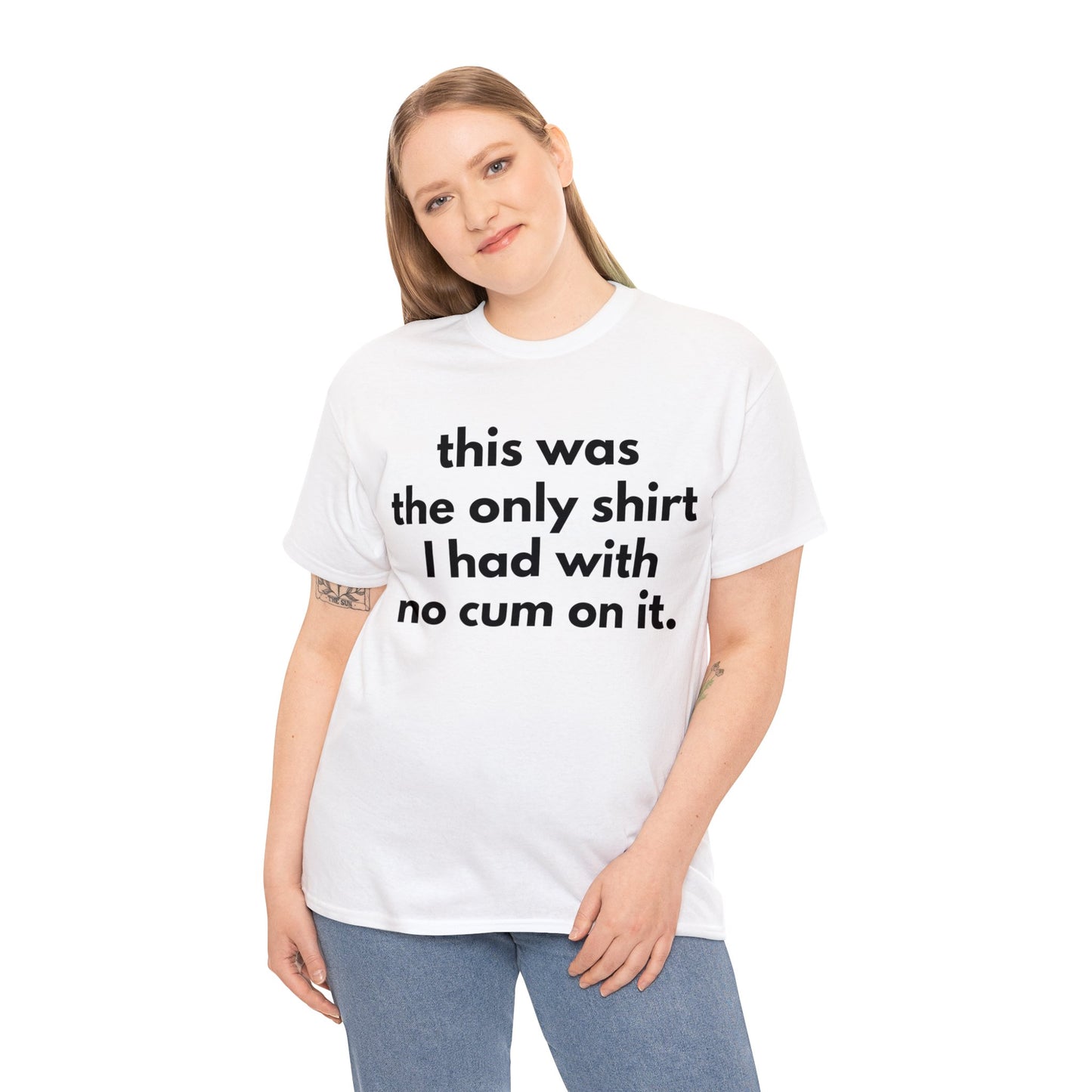THIS WAS THE ONLY SHIRT I HAD WITH NO CUM ON IT TEE