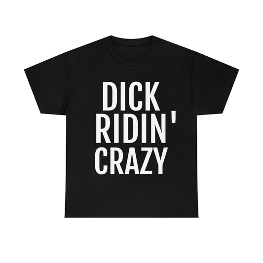 "Dick Ridin' Crazy" Tee