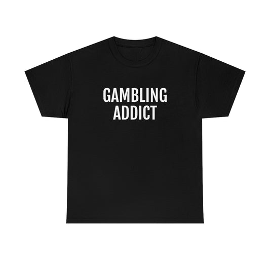 "Gambling Addict" Tee